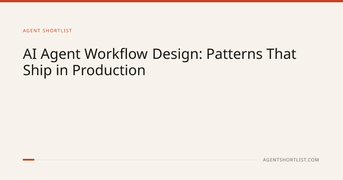 AI Agent Workflow Design (2026): Patterns That Work | Agent Shortlist